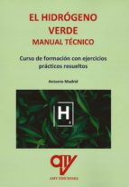 EL HIDROGENO VERDE. MANUAL TECNICO, de Antonio Madrid Vicente | portada del libro
