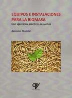 EQUIPOS E INSTALACIONES PARA LA BIOMASA, de Antonio Madrid Vicente | portada del libro