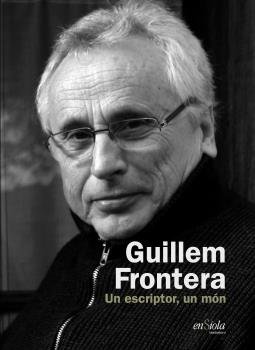 GUILLEM FRONTERA. UN ESCRIPTOR, UN MON, de MIQUEL CAMPANER, CARME LLULL I DAMIA PONS | portada del libro