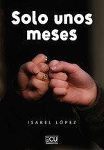 Solo unos meses, de LOPEZ, ISABEL | portada del libro