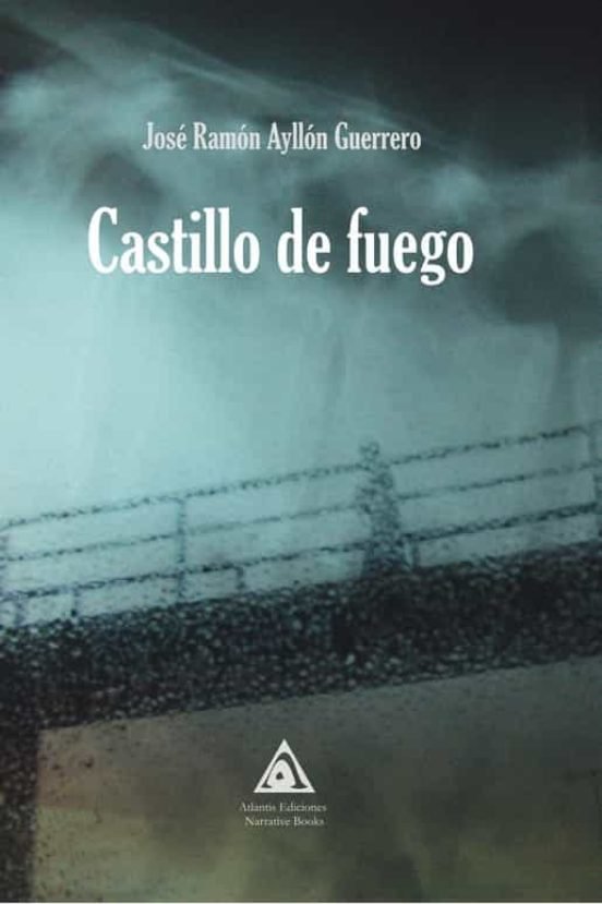 CASTILLO DE FUEGO, de AYLLON GUERRERO, JOSE RAMON | portada del libro