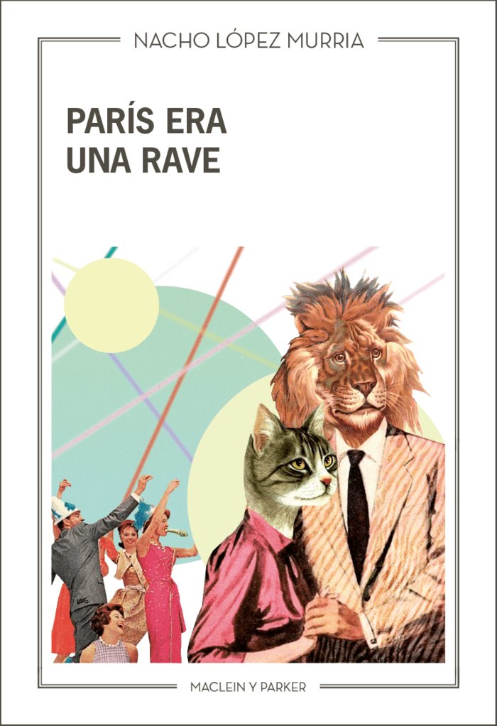 PARIS ERA UNA RAVE, de LOPEZ MURRIA,NACHO | portada del libro