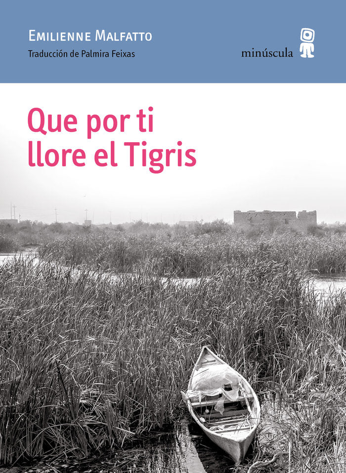 QUE POR TI LLORE EL TIGRIS, de MALFATTO, EMILIENNE | portada del libro