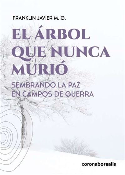 EL ARBOL QUE NUNCA MURIO, de FRANKLIN JAVIER M G | portada del libro
