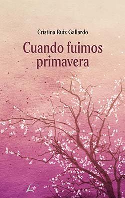 Cuando fuimos primavera, de RUIZ GALLARDO, CRISTINA | portada del libro