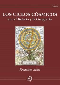 LOS CICLOS COSMICOS EN LA HISTORIA Y LA GEOGRAFIA, de ARIZA,FRANCISCO | portada del libro