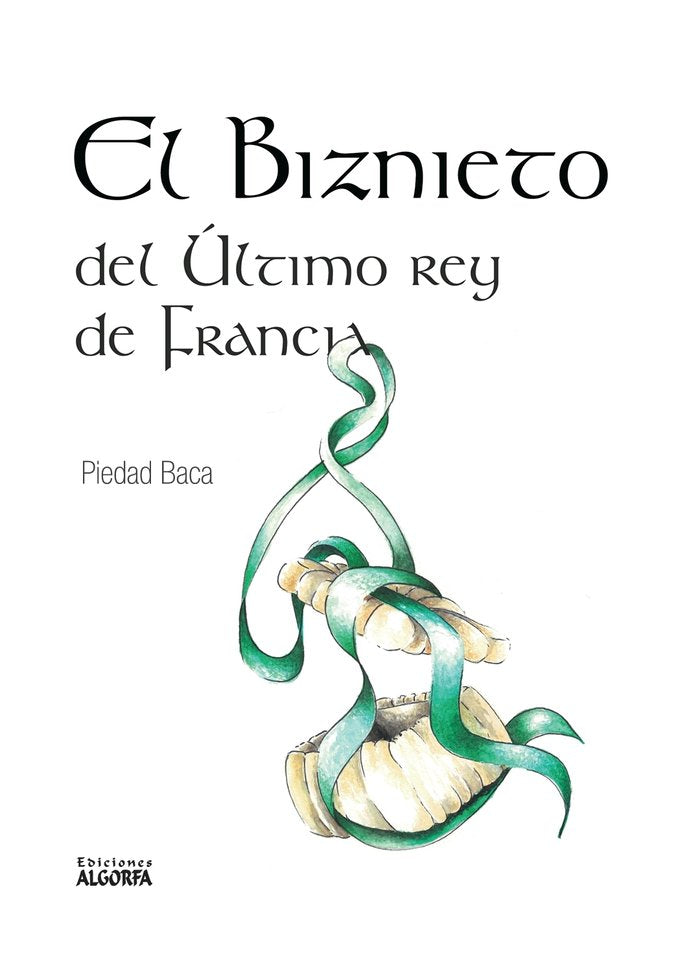 El biznieto del último Rey de Francia, de Baca, Piedad | portada del libro