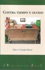 Contra tiempo y olvido, de GONZALEZ MORENO, PEDRO ANTONIO | portada del libro