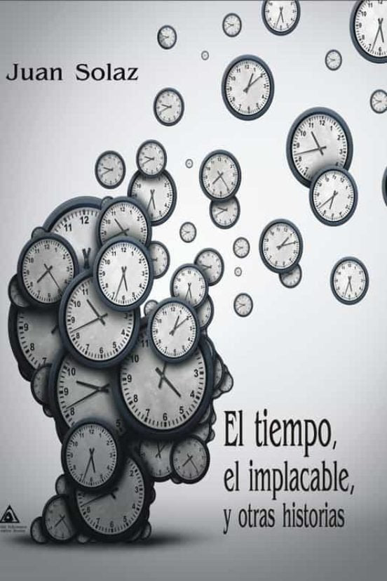 TIEMPO, EL IMPLACABLE Y OTRAS HISTORIAS, EL, de SOLAZ, JUAN | portada del libro