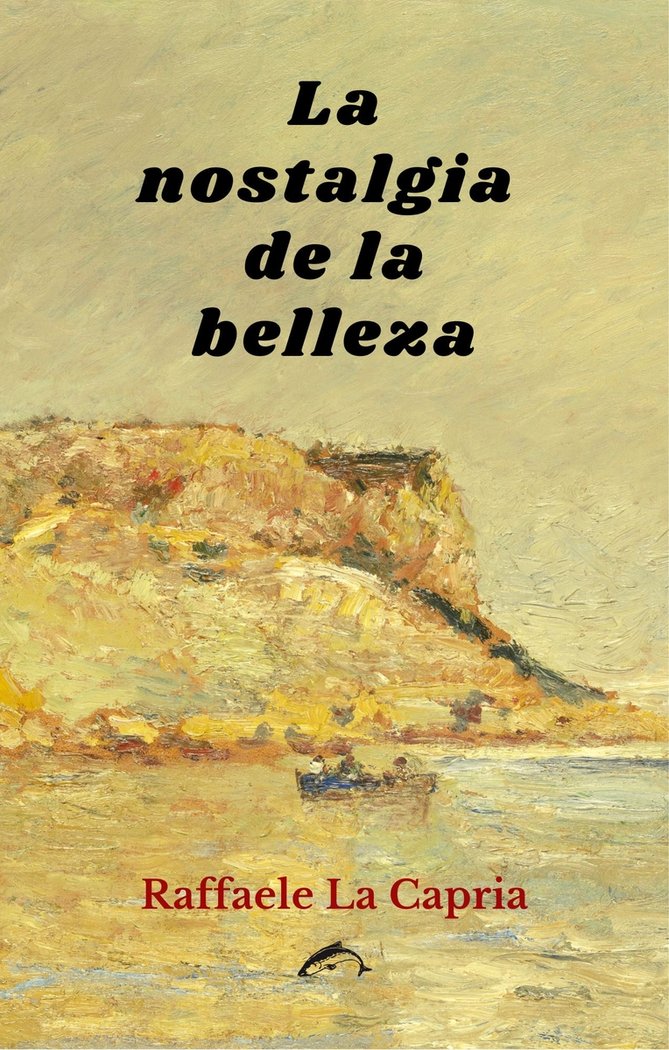 LA NOSTALGIA DE LA BELLEZA, de LA CAPRIA, RAFFAELE | portada del libro
