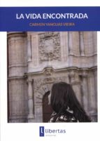 La vida encontrada, de CARMEN YANGUAS VIEIRA | portada del libro
