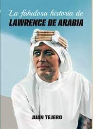 FABULOSA HISTORIA DE LAWRENCE DE ARABIA, LA, de TEJERO GARCIA TEJERO | portada del libro