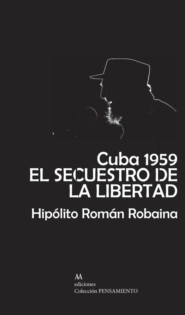 CUBA 1959. EL SECUESTRO DE LA LIBERTAD, de ROBAINA GUERRA, HIPOLITO ROMAN | portada del libro