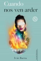 CUANDO NOS VEN ARDER, de Iván Baeza | portada del libro
