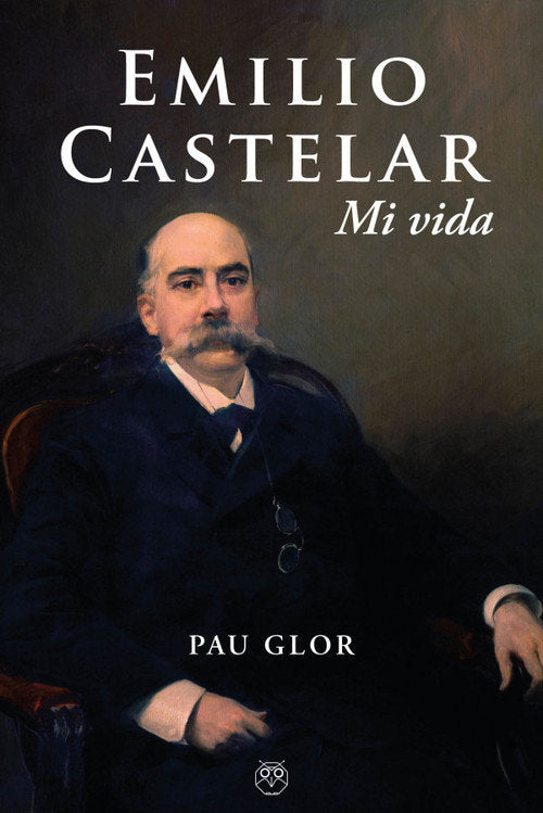 Emilio Castelar. Mi vida, de PAU GLOR | portada del libro
