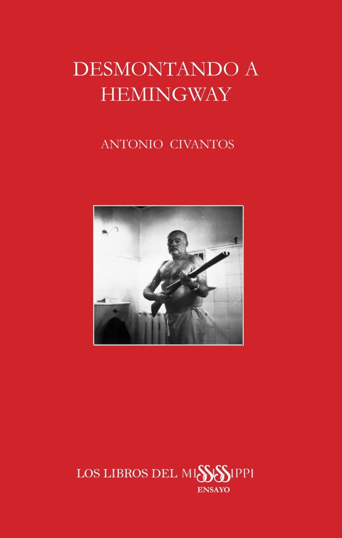 DESMONTANDO A HEMINGWAY, de Civantos Mayo, Antonio | portada del libro