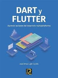 DART Y FLUTTER APRENDE BASES DESARROLLO MULTIPLATAFORMA | portada del libro