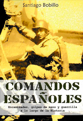 COMANDOS ESPAÑOLES:ENCAMISADAS,GOLPES DE MANO Y GUERRILLA, de BOBILLO, SANTIAGO | portada del libro