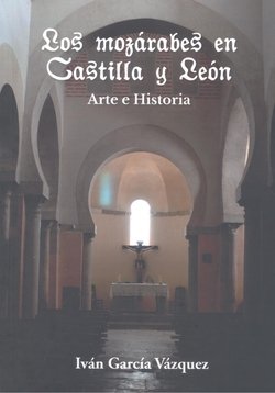 MOZARABES EN CASTILLA Y LEON:ARTE E HISTORIA, de GARCIA VAZQUEZ | portada del libro