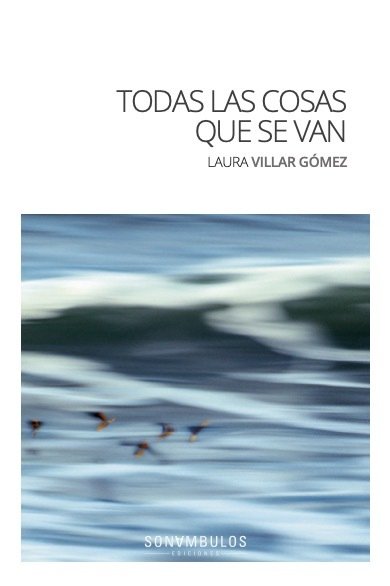 TODAS LAS COSAS QUE SE VAN, de VILLAR GOMEZ, LAURA | portada del libro