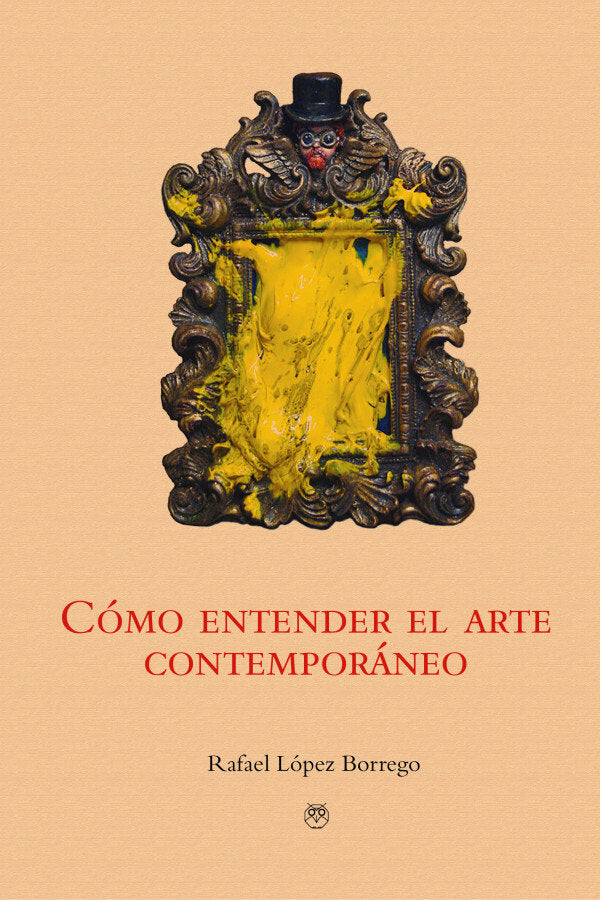 COMO ENTENDER EL ARTE CONTEMPORANEO, de RAFAEL LOPEZ BORREGO | portada del libro