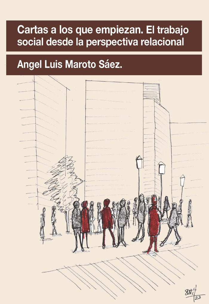 CARTAS A LOS QUE EMPIEZAN. EL TRABAJO SOCIAL DESDE LA PERSPECTIVA RELACIONAL., de MAROTO SAEZ, ANGEL LUIS | portada del libro