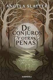 DE CONJUROS Y OTRAS PENAS, de SLATTER, ANGELA | portada del libro