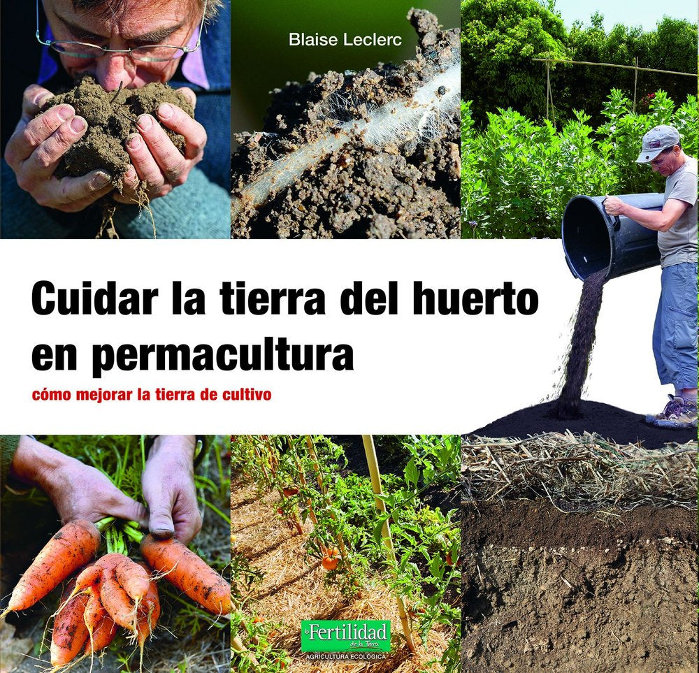 CUIDAR LA TIERRA DEL HUERTO EN PERMACULTURA, de BLAISE LECLERC | portada del libro