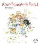 QUE DISPARATE DE FIESTA!, de ROSA DEL REAL | portada del libro