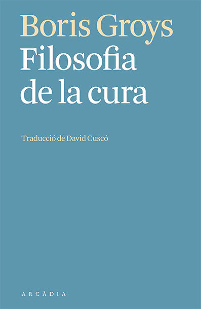 FILOSOFIA DE LA CURA, de GROYS, BORIS | portada del libro