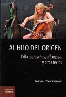 AL HILO DEL ORIGEN CRITICAS RESEÑAS PROLOGOS Y OTROS CONTEX, de MANUEL VIDAL ESTEVEZ | portada del libro