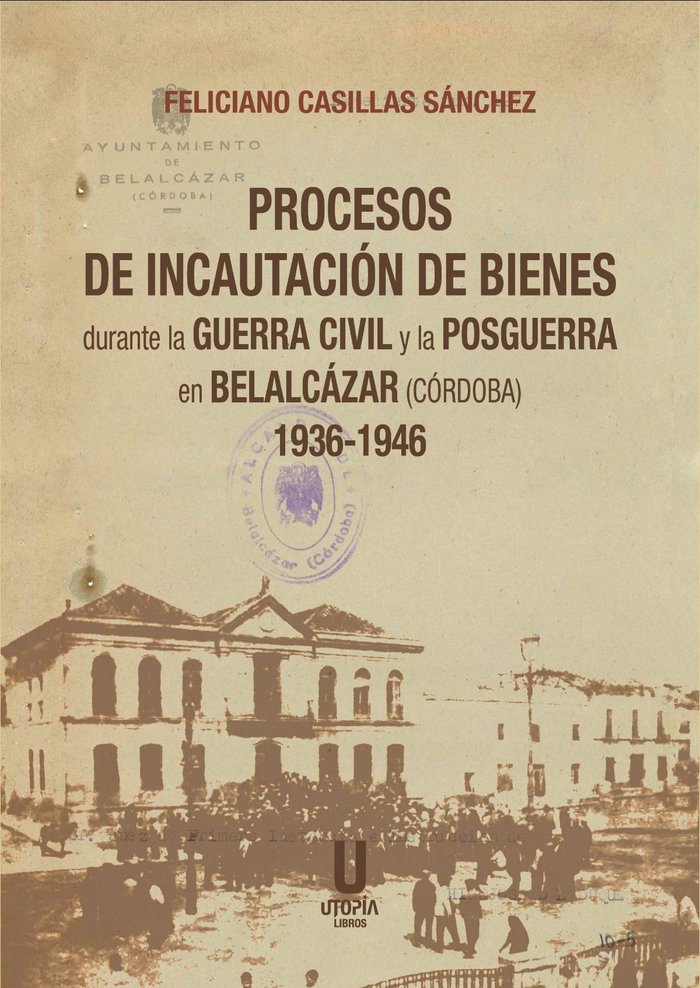 PROCESOS DE INCAUTACION DE BIENES DURANTE LA GUERRA CIVIL Y, de FELICIANO CASILLAS SANCHEZ | portada del libro
