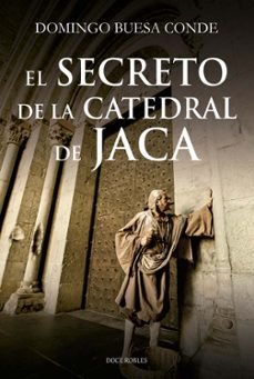 EL SECRETO DE LA CATEDRAL DE JACA, de BUESA CONDE, DOMINGO | portada del libro
