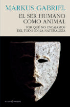 SER HUMANO COMO ANIMAL, EL, de Markus Gabriel | portada del libro