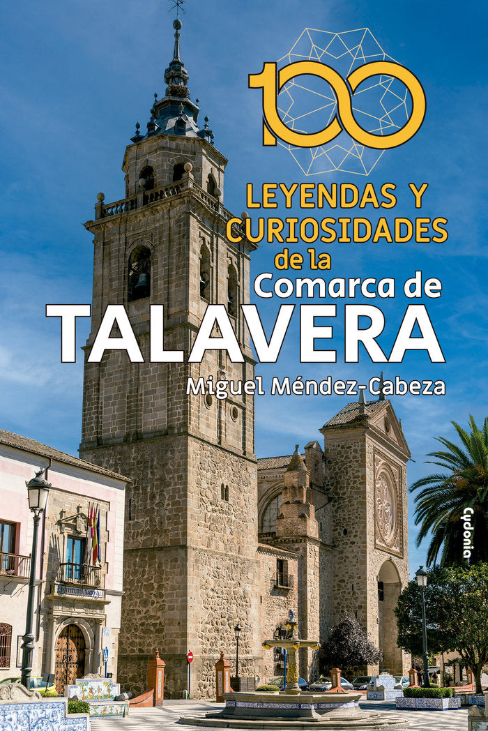 100 LEYENDAS Y CURIOSIDADES DE TALAVERA, de MENDEZ-CABEZA, MANUEL | portada del libro