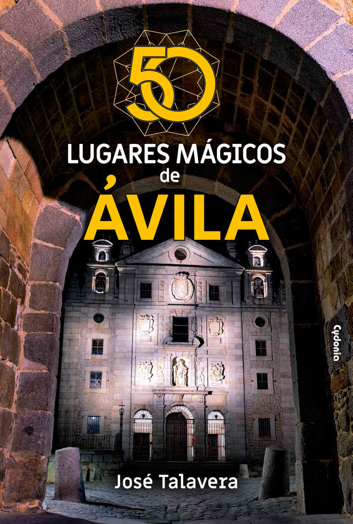 50 LUGARES MAGICOS DE AVILA, de TALAVERA, JOSE | portada del libro