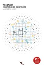 TIPOGRAFIA Y NOTACIONES CIENTIFICAS, de JAVIER BEZOS LOPEZ | portada del libro