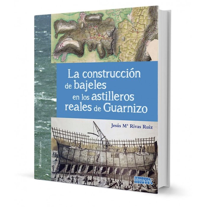 LA CONSTRUCCION DE BAJELES EN LOS ASTILLEROS REALES DE GUARN, de RIVAS RUIZ, JESUS MARIA | portada del libro