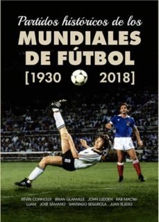 PARTIDOS HISTORICOS DE LOS MUNDIALES FUTBOL 1930 2018 | portada del libro