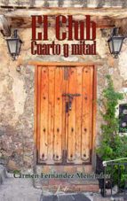 El Club Cuarto y mitad, de CARMEN FERNANDEZ MENENDEZ | portada del libro