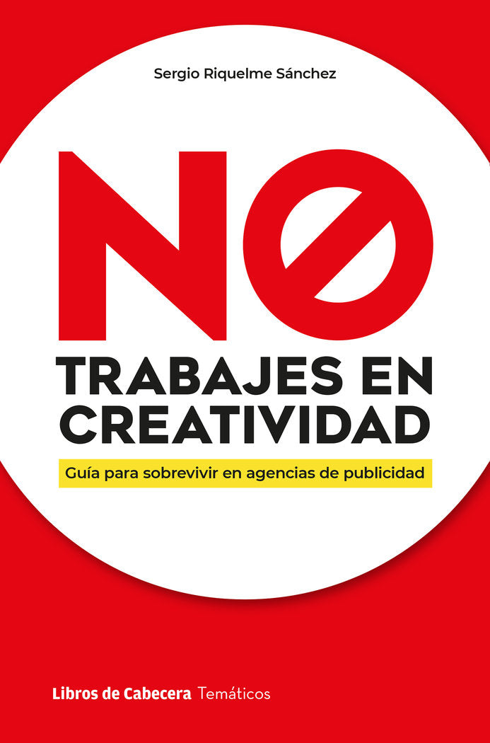 NO TRABAJES EN CREATIVIDAD, de RIQUELME SANCHEZ, SERGIO | portada del libro