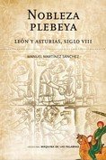 NOBLEZA PLEBEYA. LEON Y ASTURIAS, SIGLO VIII, de MARTINEZ SANCHEZ, MANUEL | portada del libro