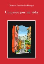 Un paseo por mi vida, de MONTSE FERNANDEZ BURGUI | portada del libro