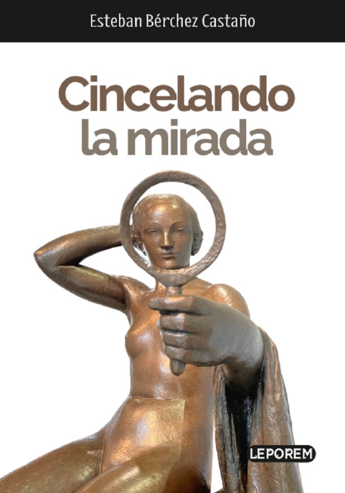 CINCELANDO LA MIRADA, de BÉRCHEZ CASTAÑO, ESTEBAN | portada del libro