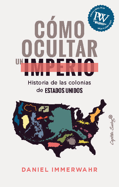 COMO OCULTAR UN IMPERIO, de IMMERWAHR, DANIEL | portada del libro
