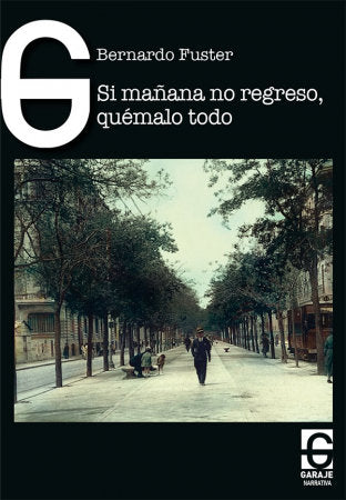 SI MAÑANA NO REGRESO, QUEMALO TODO, de FEURREUGEL FUSTER, BERNARDO | portada del libro