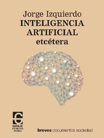 INTELIGENCIA ARTIFICIAL ETCETERA, de IZQUIERDO MARTINEZ, JORGE | portada del libro