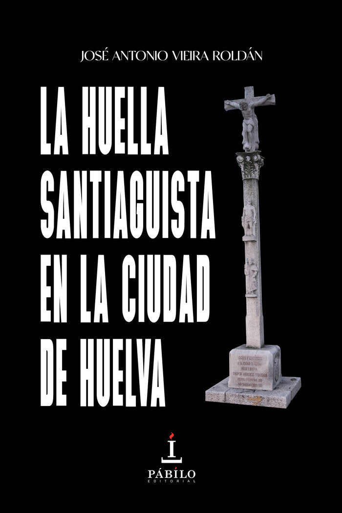 La huella santiaguista en la ciudad de Huelva, de Vieira Roldán, José Antonio | portada del libro