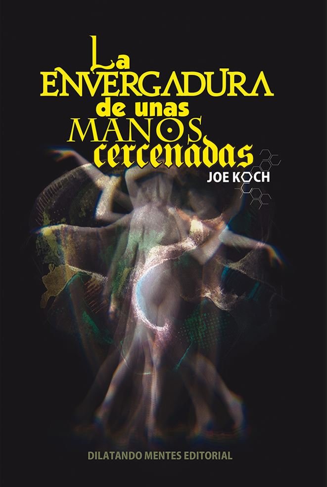 LA ENVERGADURA DE UNAS MANOS CERCENADAS, de KOCH, JOE | portada del libro