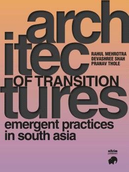 Architectures of Transition, Emergent Practices in South Asia, de MEHROTRA, RAHUL | portada del libro